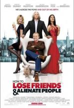 HOW TO LOSE FRIENDS & ALIENATE PEOPLE